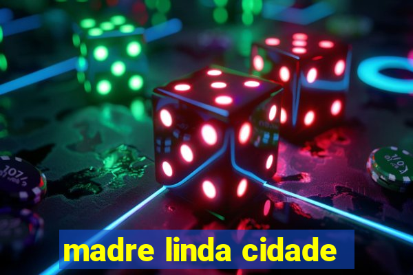 madre linda cidade